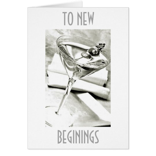 A TOAST TO "NEW BEGININGS" IN YOUR LIFE CARD