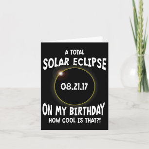 A Total Solar Eclipse On My Birthday How Cool Is T Card
