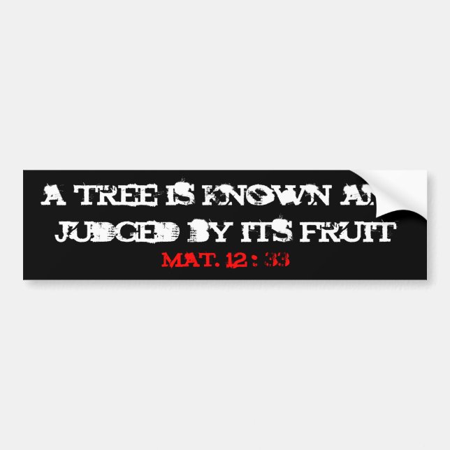 a tree is known and judged by its fruit, mat. 1... bumper sticker (Front)