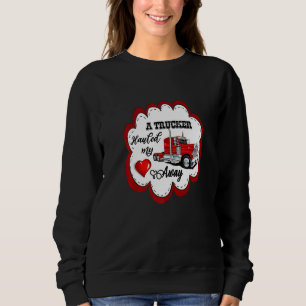 A Trucker Hauled My Heart Away  Cute Pretty Sweatshirt