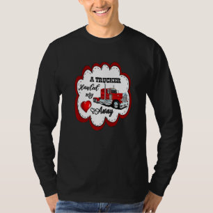 A Trucker Hauled My Heart Away Tractor Trailer Sem T-Shirt