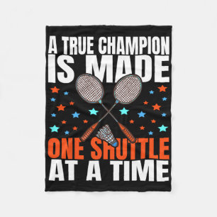 A True Champion Is Made One Shuttle Badminton Game Fleece Blanket