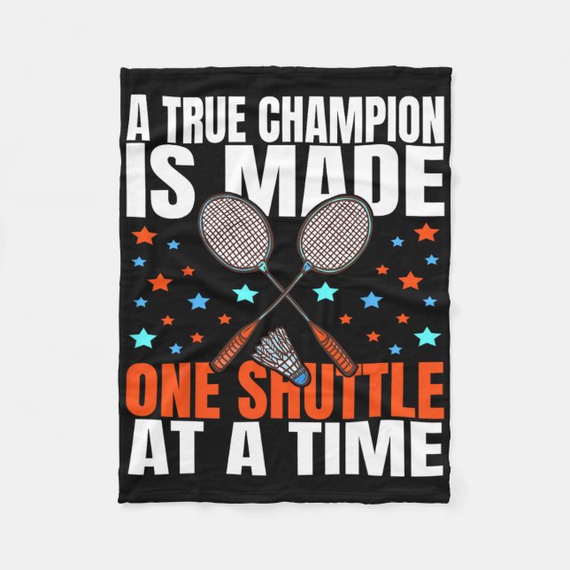 A True Champion Is Made One Shuttle Badminton Game Fleece Blanket (Front)