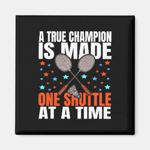 A True Champion Is Made One Shuttle Badminton Game Magnet