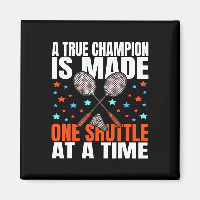 A True Champion Is Made One Shuttle Badminton Game Magnet (Front)