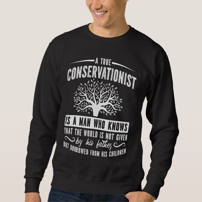 A True Conservationist Is Loves Environment Conser Sweatshirt (Front)