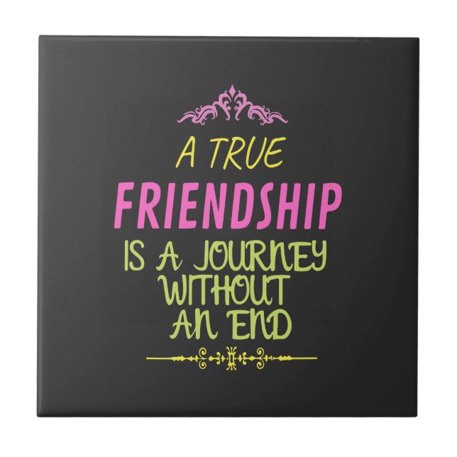 A True Friendship is A Journey Without an End Ceramic Tile (Front)