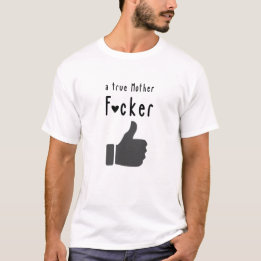 A true Mother F*cker Funny thumbs up T-Shirt