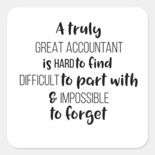 A Truly Great Accountant Is Hard To Find  Square Sticker