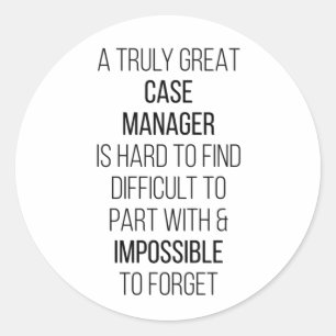 A Truly Great Case Manager Is Hard To Find Difficu Classic Round Sticker