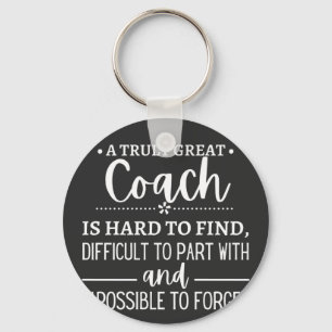A Truly Great Coach is hard find Key Ring