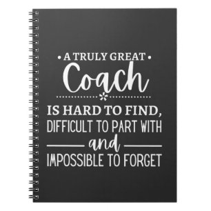 A Truly Great Coach is hard find Notebook