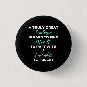 A Truly Great Employee Is Hard To Find 3 Cm Round Badge
