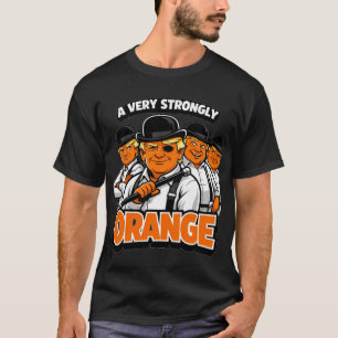 A Very Strongly Orange – Trump Cartoon Parody T-Shirt