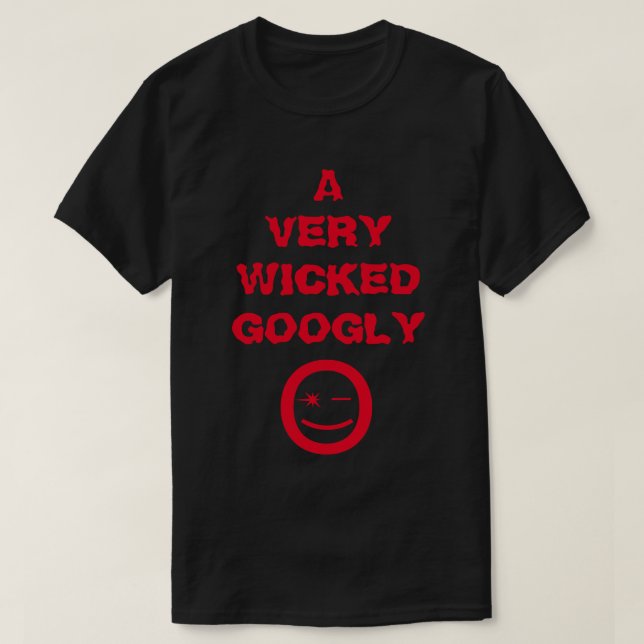 A VERY WICKED GOOGLY -  T-Shirt (Design Front)