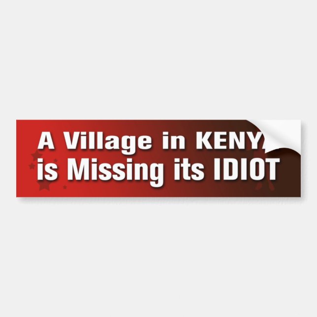 A Village In Kenya Is Missing Its Idiot Bumper Sti Bumper Sticker (Front)