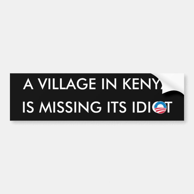 A Village in Kenya is missing its Idiot Bumper Sticker (Front)