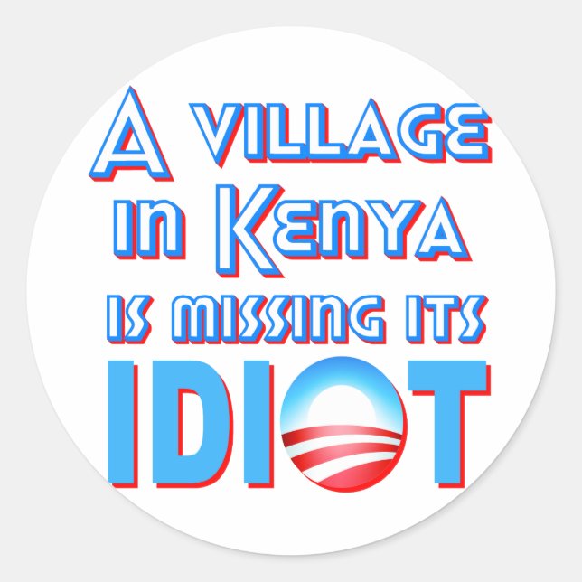 A Village in Kenya is Missing its Idiot Obama Classic Round Sticker (Front)