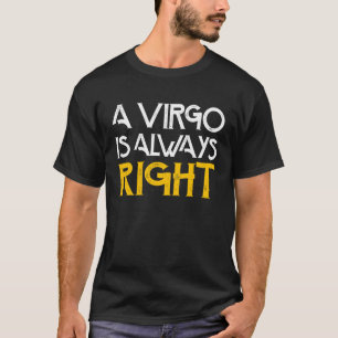 A virgo is always right birthday astrology T-Shirt