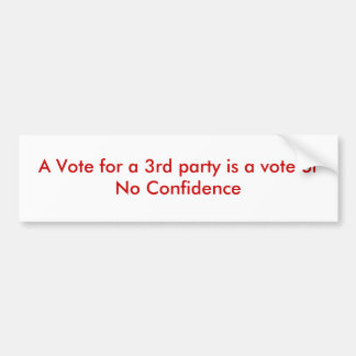 A Vote for a 3rd party is a vote of No Confiden... Bumper Sticker