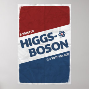 A Vote For Higgs-Boson Is A Vote For God! Poster
