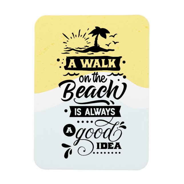 A Walk On The Beach Is Always A Good Idea Magnet (Vertical)