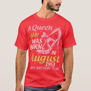 A Was Born In August 1953 Happy Birthday To Me 67  T-Shirt