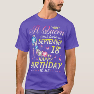 A Was Born On September 18th Happy Birthday To Me T-Shirt