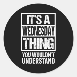 A Wednesday Thing You Wouldn'T Understand Weekday  Classic Round Sticker
