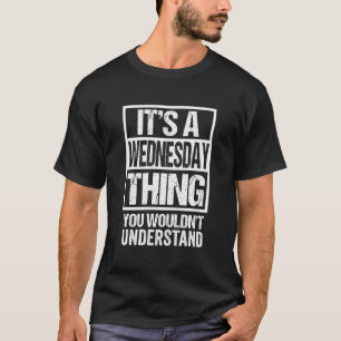 A Wednesday Thing You Wouldn'T Understand Weekday  T-Shirt