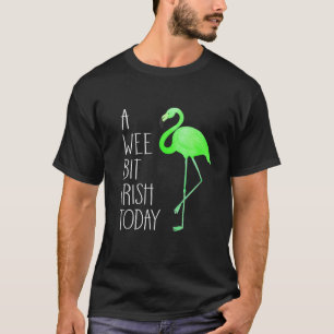 A Wee Bit Irish Today St Patricks Day Flamingo T-Shirt