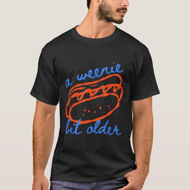 A Weenie Bit Older Funny Hotdog Pun Birthday Desig T-Shirt (Front)