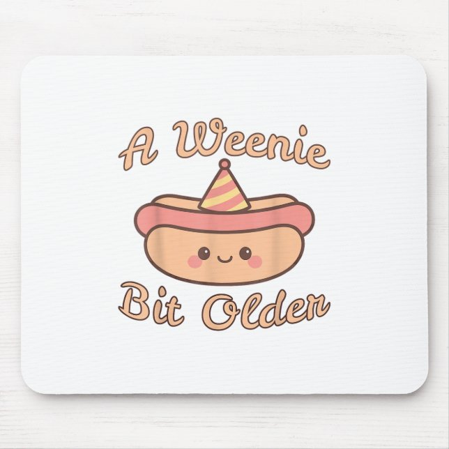 A Weenie Bit Older Is A Cute And Funny Hot Dog Bir Mouse Pad (Front)