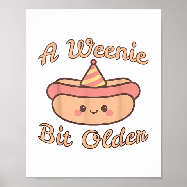 A Weenie Bit Older Is A Cute And Funny Hot Dog Bir Poster (Front)