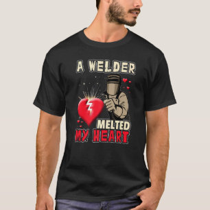 A Welder Melted My Heart Funny For Wife Girlfrien T-Shirt