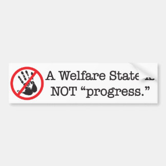 A Welfare State is NOT progress Bumper Sticker