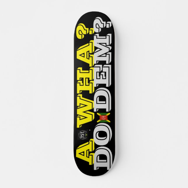 A WHA DO DEM ?  JMT Skateboard, 7¾" Deck Skateboard (Front)
