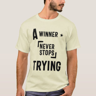 A Winner Never Stops Trying - Motivational Quotes T-Shirt