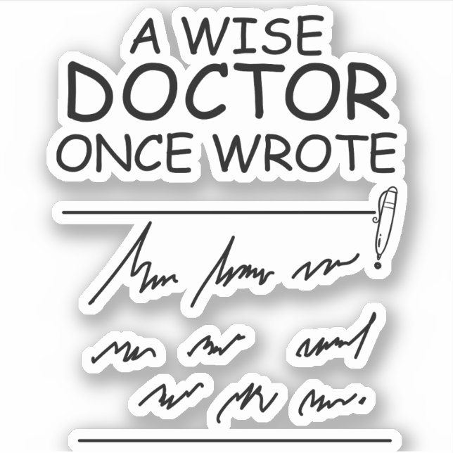 A Wise Doctor Once Wrote - Funny Doctor Saying (Front)