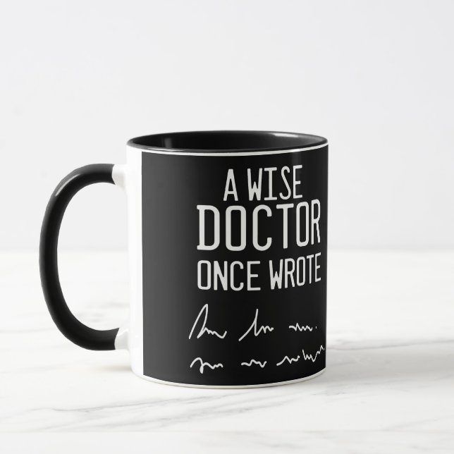 A Wise Doctor Once Wrote - Funny Doctor Saying Mug (Left)