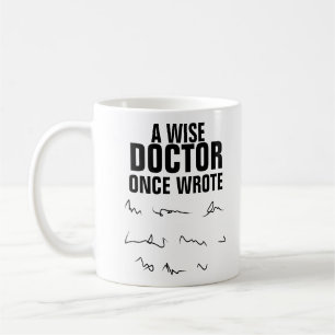 A Wise Doctor Once Wrote - Funny Saying Coffee Mug