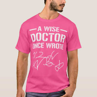 A Wise Doctor Once Wrote Medical Doctor Handwritin T-Shirt