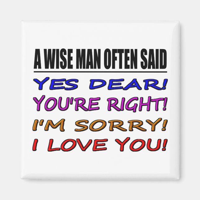 A Wise Man Often Said Yes Dear ... I Love You Magnet (Front)