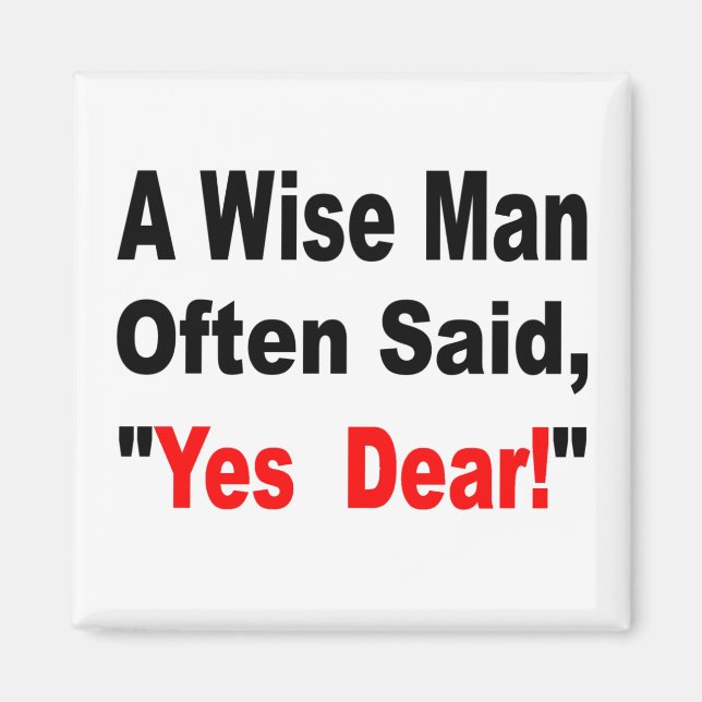 A Wise Man Often Said Yes Dear Magnet (Front)