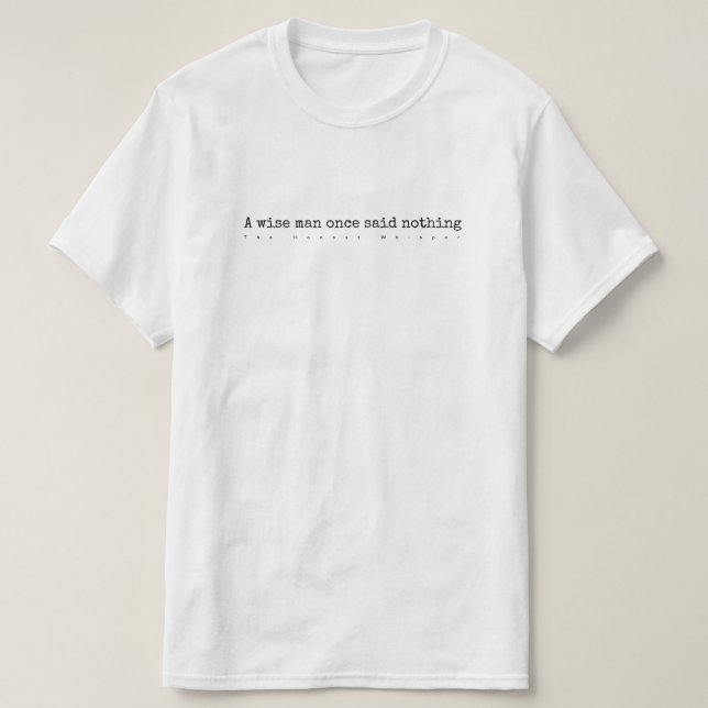 A wise man once said nothing T-Shirt (Design Front)