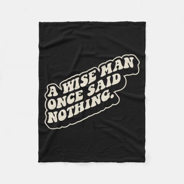 A Wise Man Said Nothing Funny Sarcastic Quote Fleece Blanket (Front)