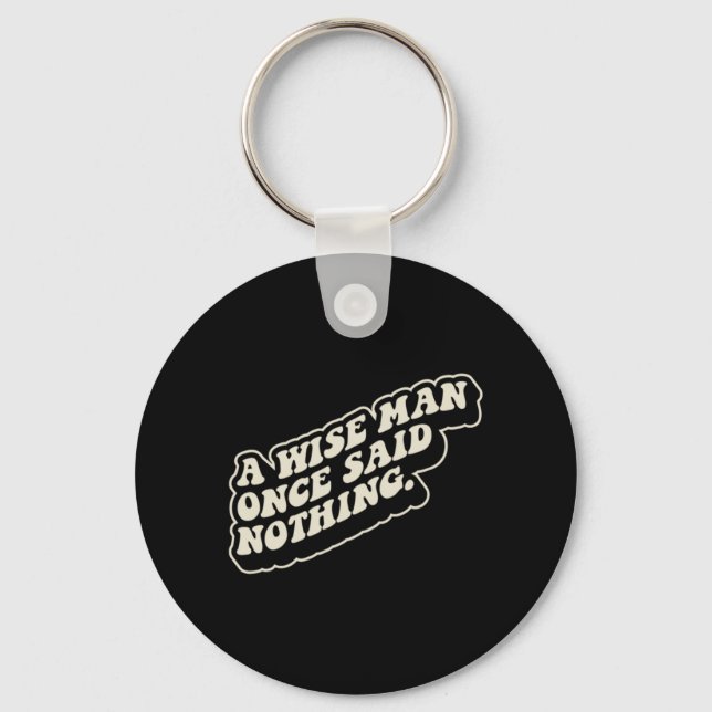 A Wise Man Said Nothing Funny Sarcastic Quote Key Ring (Front)