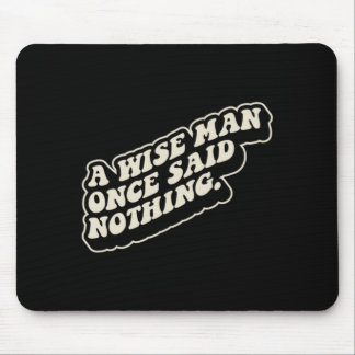 A Wise Man Said Nothing Funny Sarcastic Quote Mouse Pad