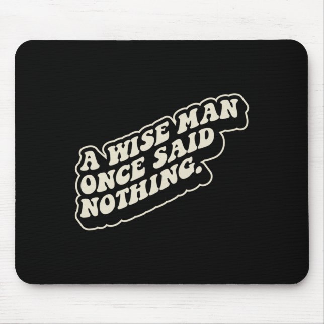 A Wise Man Said Nothing Funny Sarcastic Quote Mouse Pad (Front)