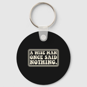A Wise Man Said Nothing Funny Sarcastic Retro Key Ring